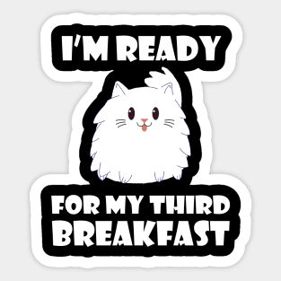 I'm ready for my 3rd breakfast, cat lover gift idea Sticker